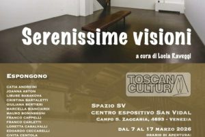 83- MOSTRA COLLETTIVA DAL TITOLO " SERENISSIME VISIONI " PRESSO IL CENTRO D'ARTE SAN VIDAL DI VENEZIA INDETTA DA TOSCANA CULTURA E CURATA DA LUCIA RAVEGGI